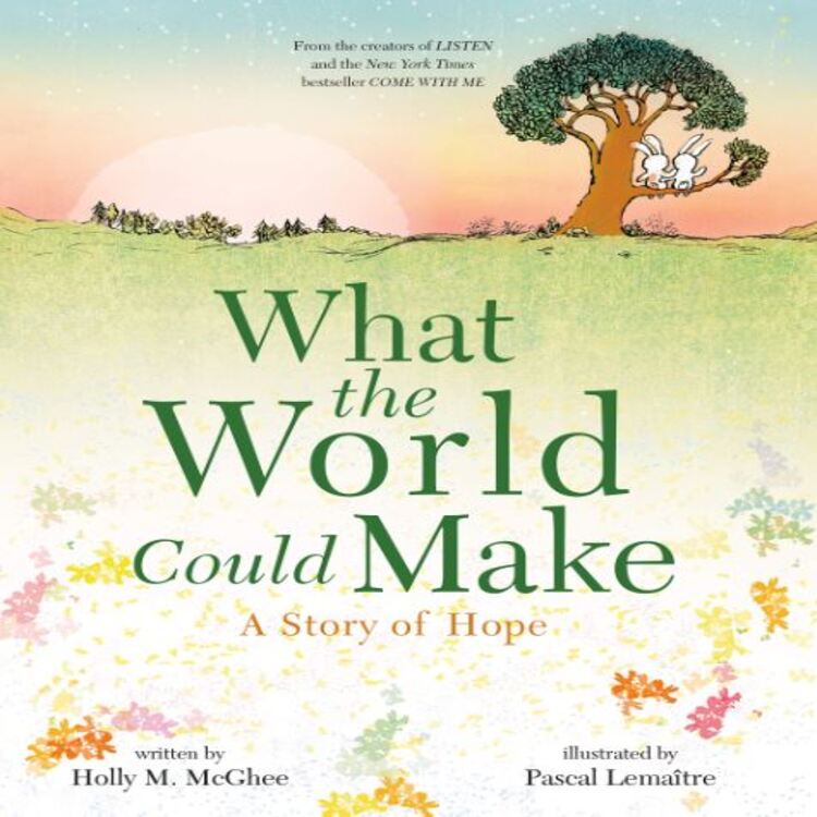 What the World Could Make: A Story of Hope